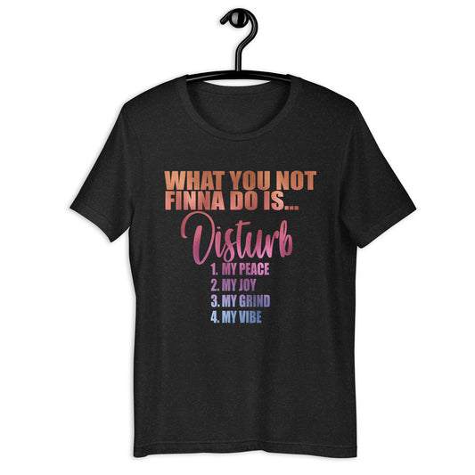 Disturb My... Shirt